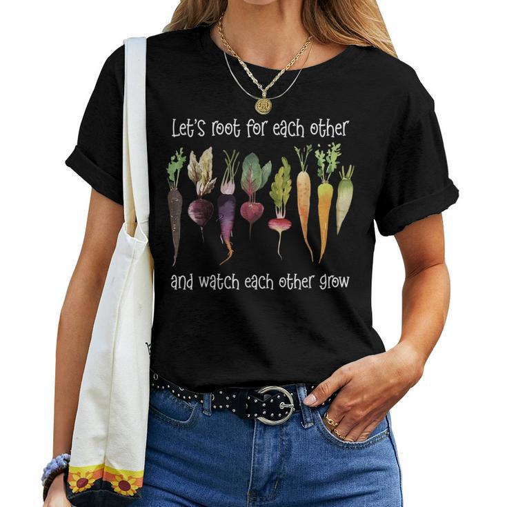 Lets Root For Each Other And Watch Each Other Grow Plants Women T-shirt