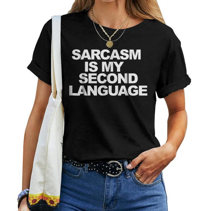 Sarcasm Is My Second Language Sarcastic Sarcasm Women T-shirt Crewneck