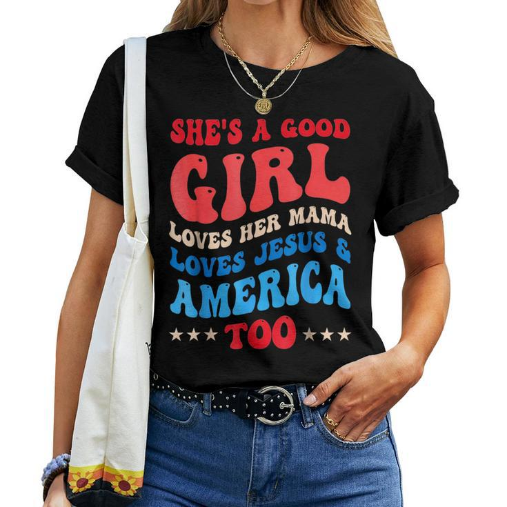Shes A Good Girl Loves Her Mama Jesus & America Too Groovy For Mama Women T-shirt