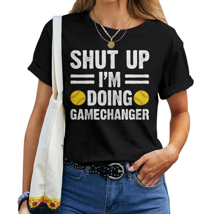 Shut Up Im Doing Gamechanger Softball Mother Women T-shirt