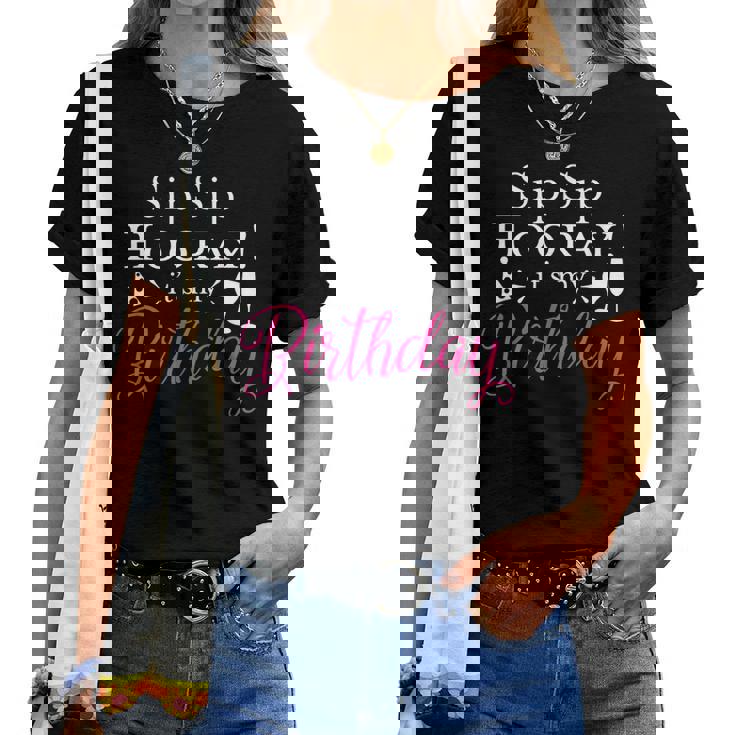 Sip Sip Hooray It's My Birthday T-Shirt For Women Sip Sip Hooray It's My Birthday T-Shirt For Women