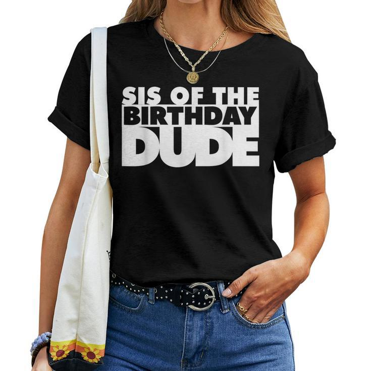 Sis Of The Birthday Dude Sister Of The Birthday Dude Cousin For Sister Women T-shirt Crewneck