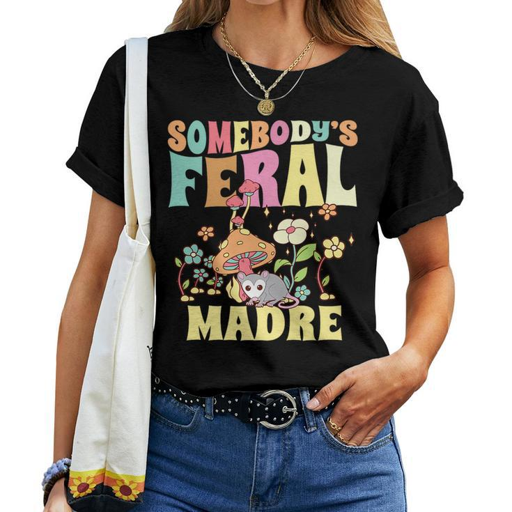 Somebodys Feral Madre Spanish Mom Wild Mama Opossum Groovy For Mom Women T-shirt