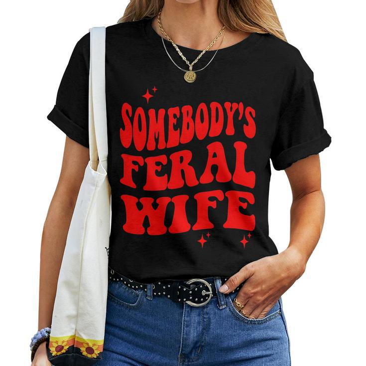 Somebodys Feral Wife  For Wife Women T-shirt