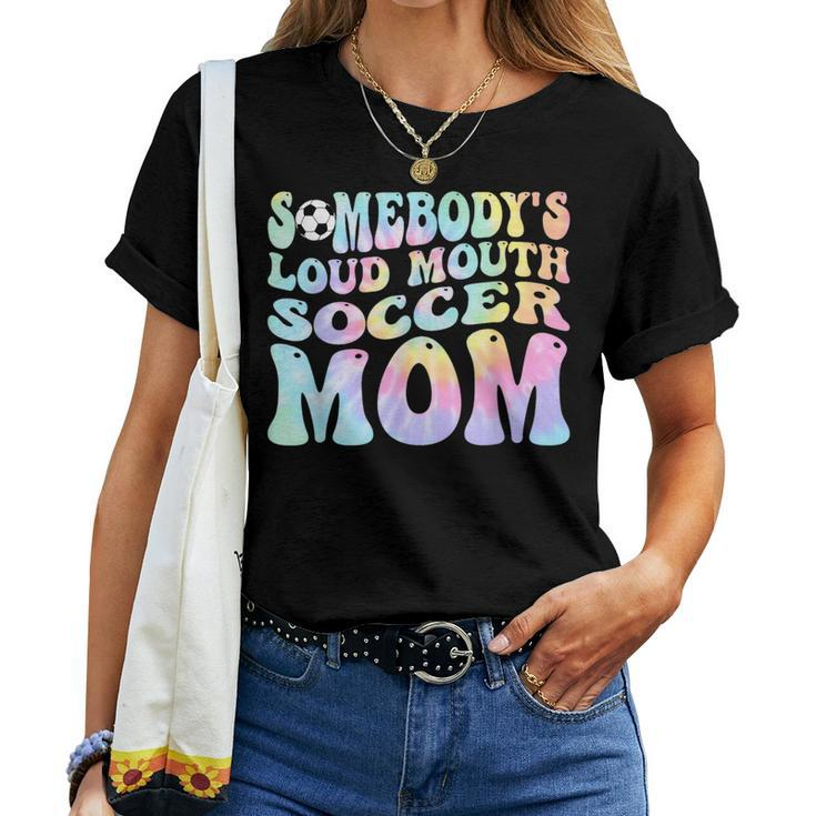 Somebodys Loud Mouth Soccer Mom Bball Mom Quotes Tie Dye For Mom Women T-shirt