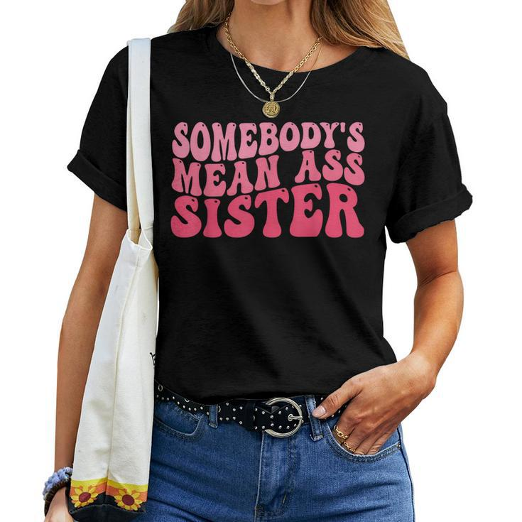 Somebodys Mean Ass Sister Humor Quote Attitude On Back Women T-shirt