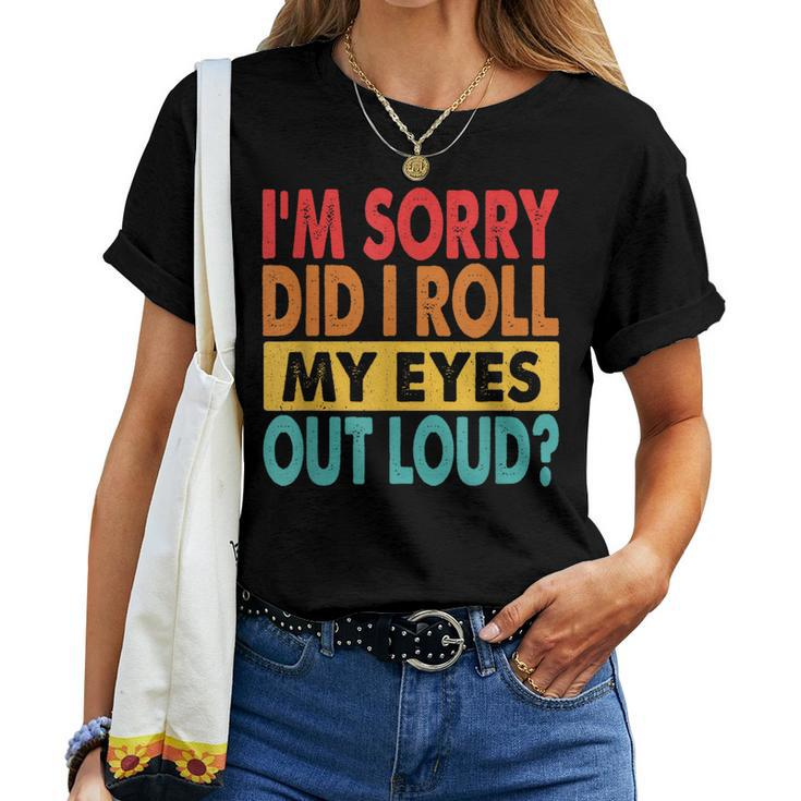 Im Sorry Did I Roll My Eyes Out Loud Sarcastic Retro Women T-shirt