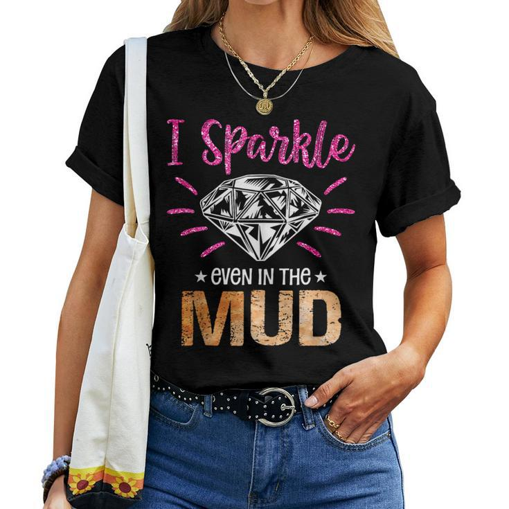 I Sparkle Even In Mud Funny Mudding Team Girls Run Princess Women T-shirt