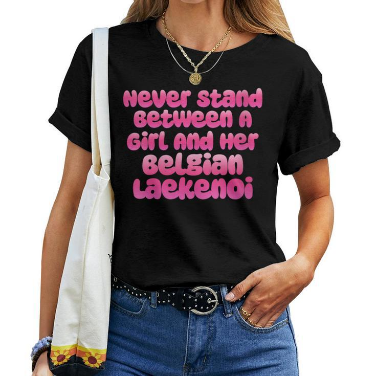 Never Stand Between A Girl And Her Belgian Laekenoi Women T-shirt