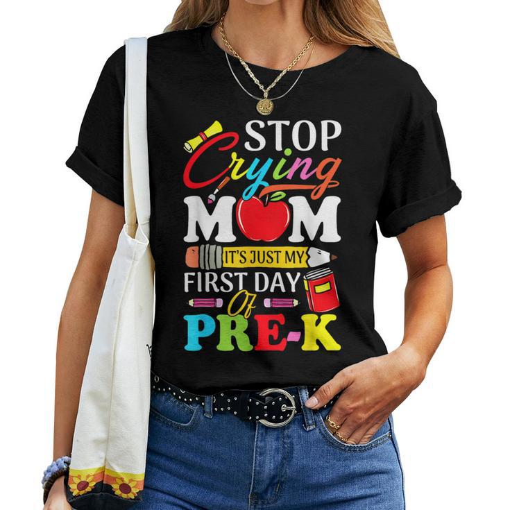 Stop Crying Mom Its My First Day Of Pre K Back To School Women T-shirt
