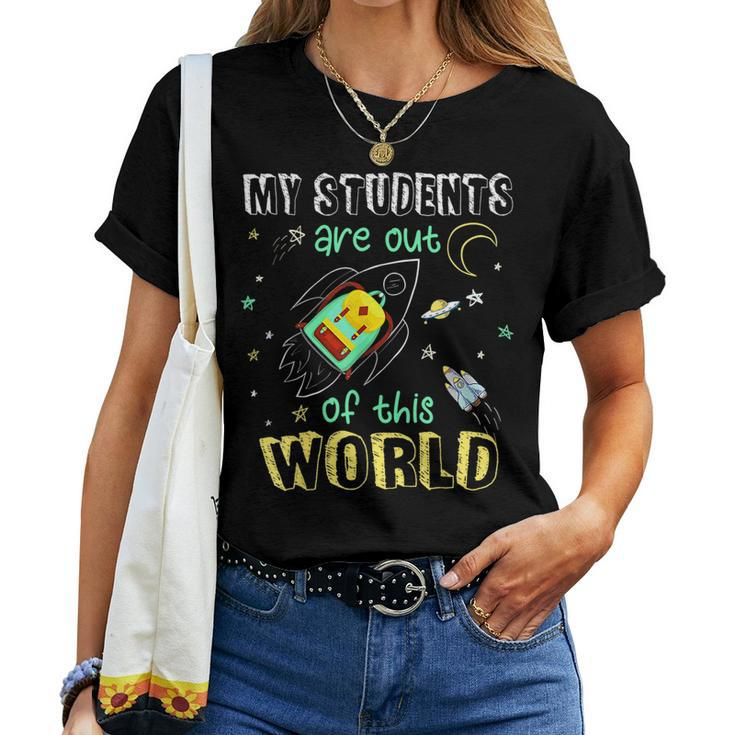 My Students Are Out Of This World Space Teacher Women Men Women T-shirt