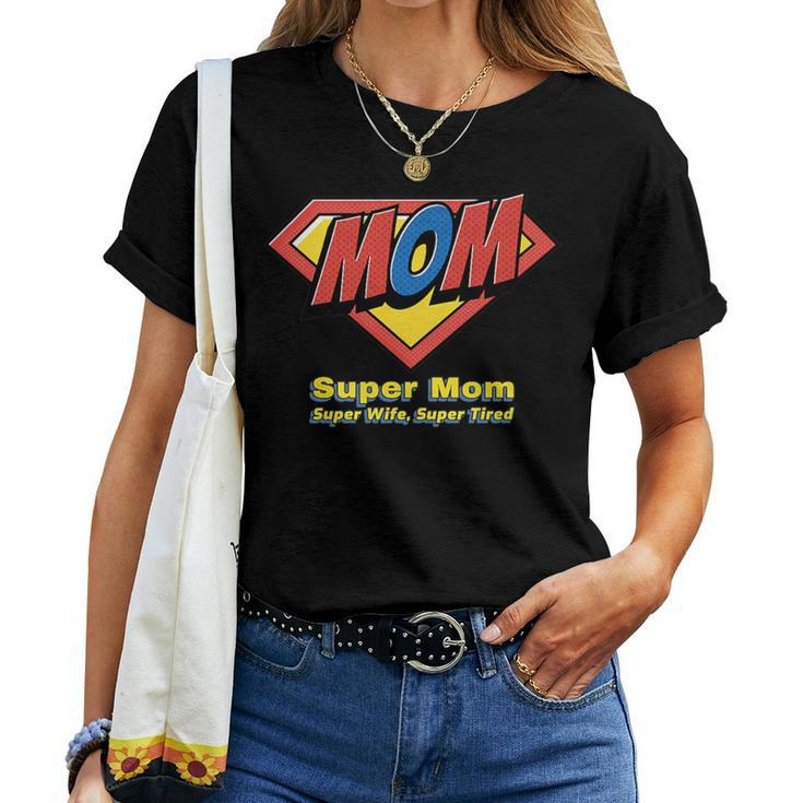 Super Mom Super Wife Super Tired For Supermom Women T-shirt