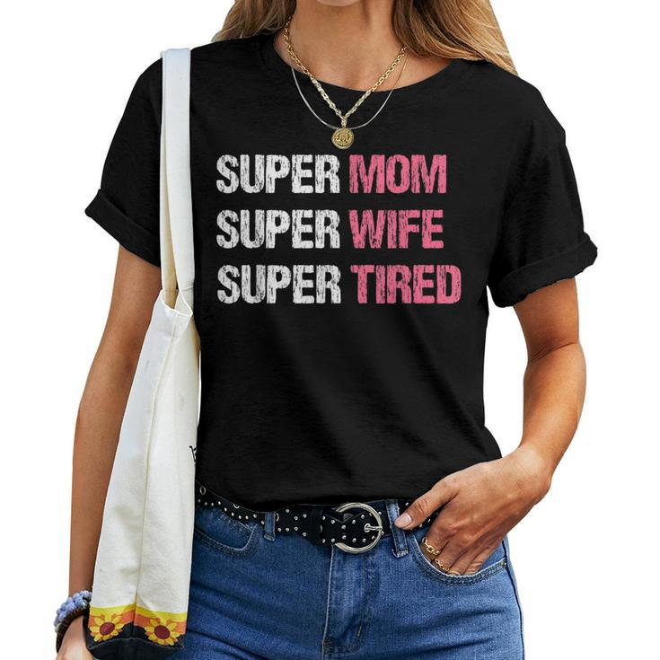 Supermom For Super Mom Super Wife Super Tired Women T-shirt