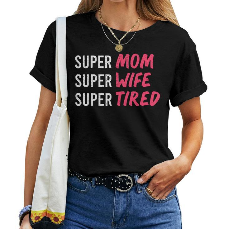 Supermom For Womens Super Mom Super Wife Super Tired Women T-shirt