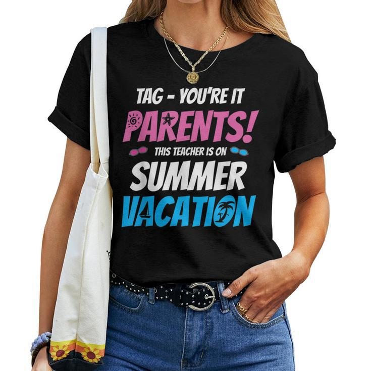Tag Youre It Teacher T Summer Vacation For Teacher Women T-shirt