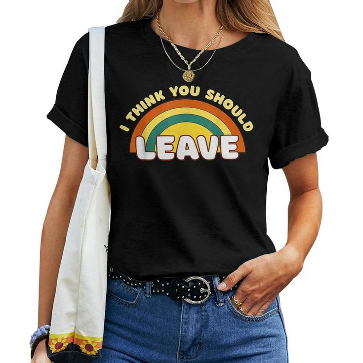 I Think You Should Leave Rainbow Women T-shirt