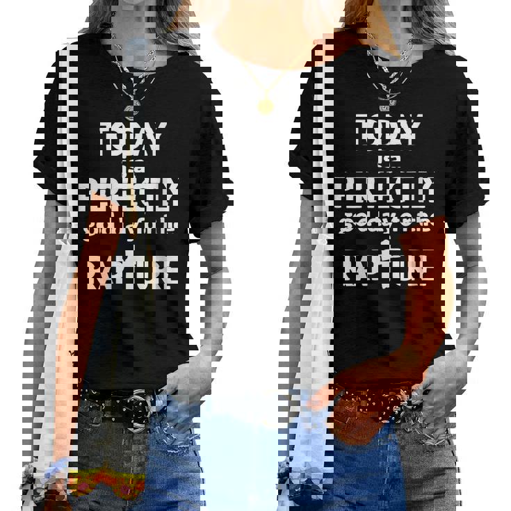 Today Is A Perfectly Good Day For The Rapture Women T-shirt