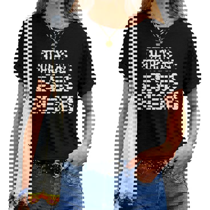 Todays Forecast Jesus Reigns Christian Quote Women T-shirt