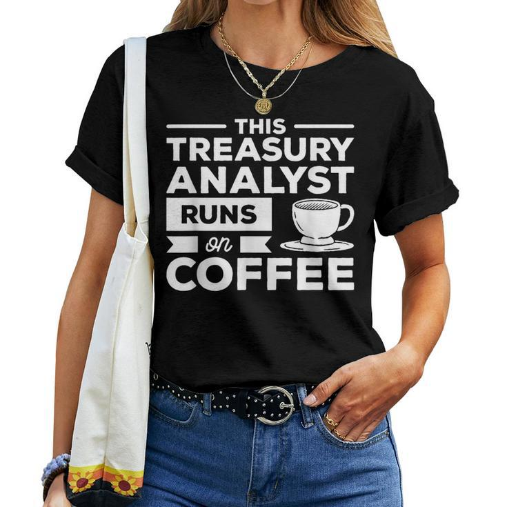 This Treasury Analyst Runs On Coffee Women T-shirt