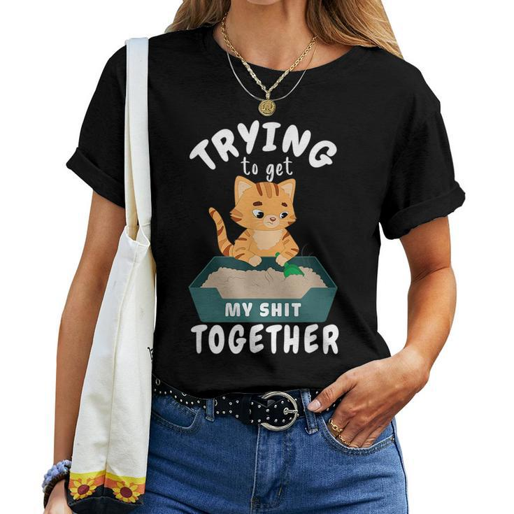 Trying To Get My Shit Together Cat Mom Self Improvement For Mom Women T-shirt