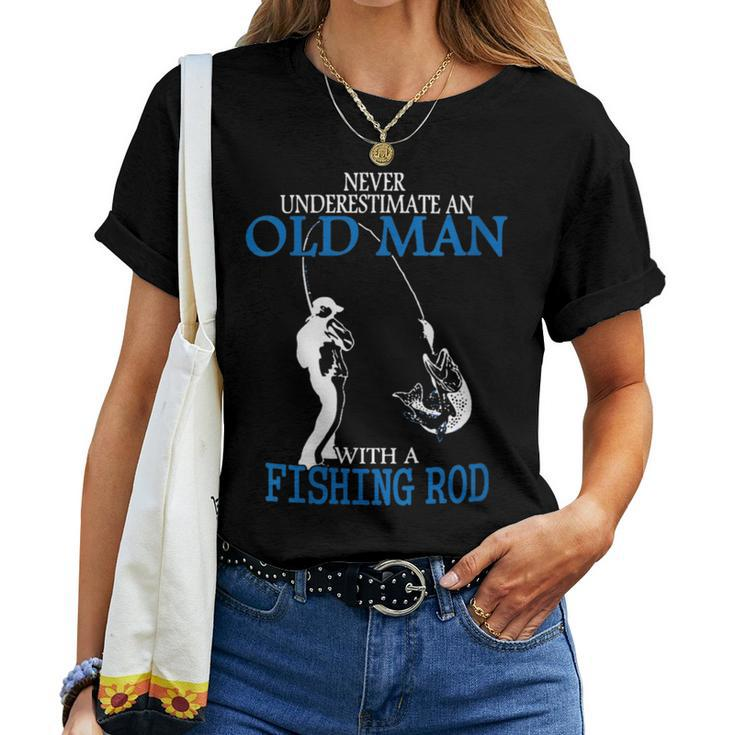 Never Underestimate An Old Man Fishing Rod Retired Fisherman Women T-shirt