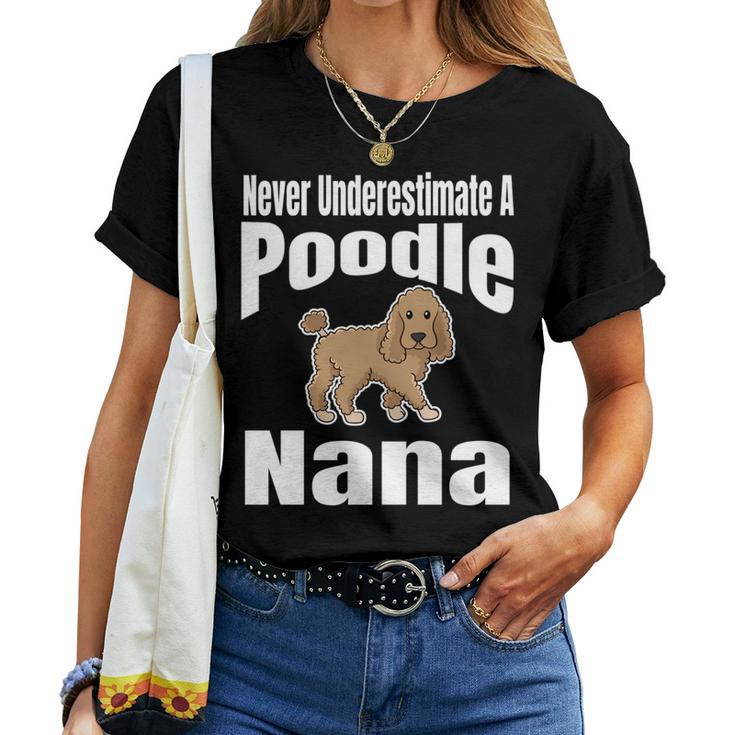 Never Underestimate A Poodle Nana Dog Lover Owner Funny Pet Women T-shirt