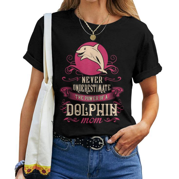 Never Underestimate Power Of Dolphin Mom Women T-shirt