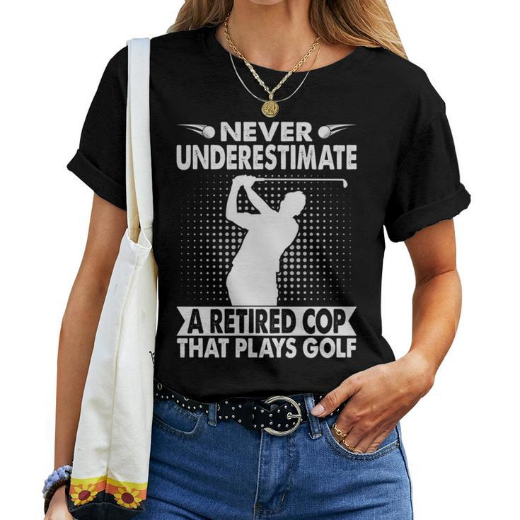 Never Underestimate A Retired Cop That Plays Golf Golfer Women T-shirt
