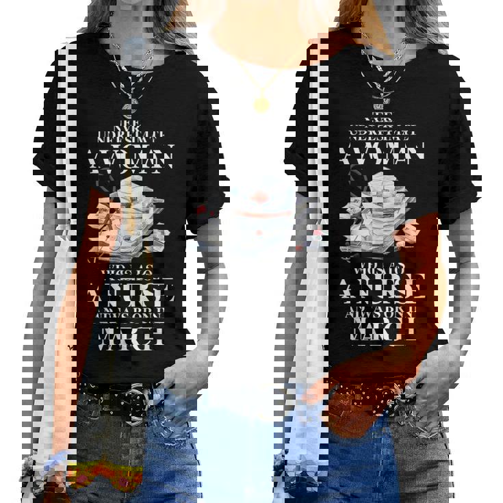 Never Underestimate A Woman Who Is Also A Nurse In March Women T-shirt