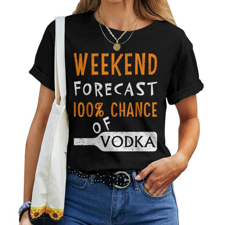 Vodka Humor Weekend Forecast 100 Chance Of Vodka Women T-shirt