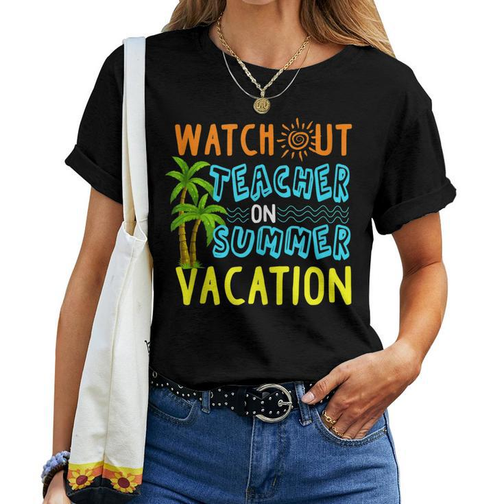 Watch Out Teacher On Summer Vacation T Women T-shirt