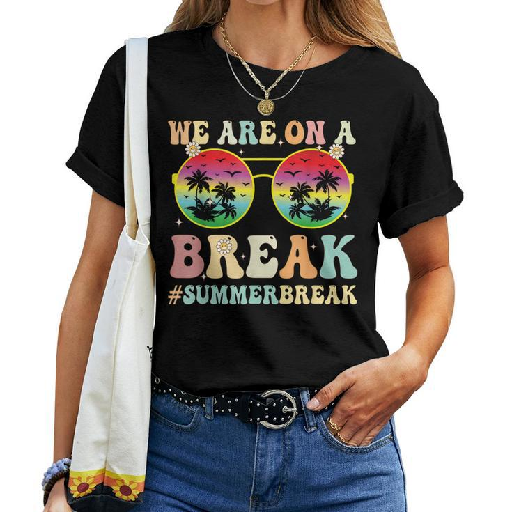 We Are On A Break Teacher Retro Groovy Summer Break  Women Crewneck Short T-shirt