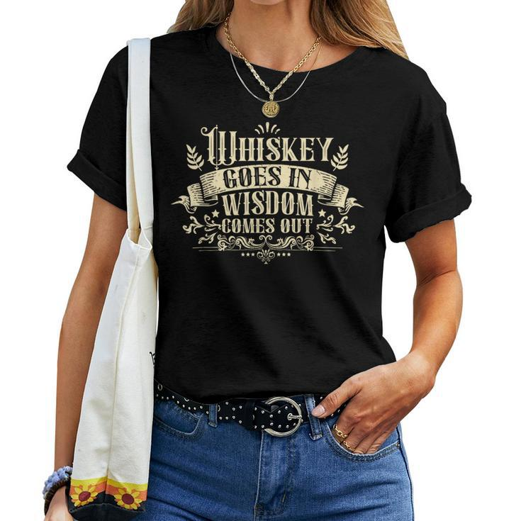 Whiskey Goes In Wisdom Comes Out Drinker Drinking Whisky Women T-shirt