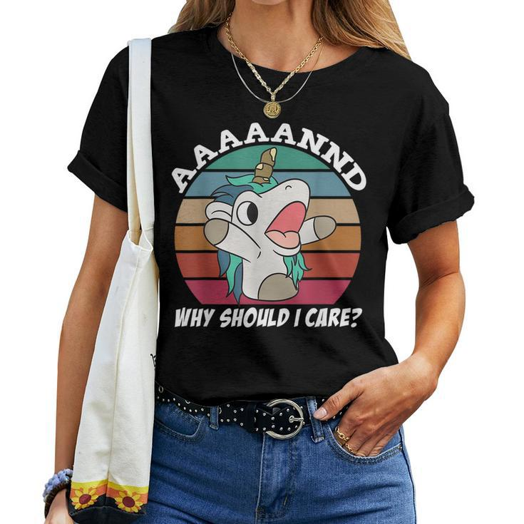And Why Should I Care Sarcastic Unicorn Women T-shirt