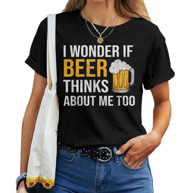 I Wonder If Beer Thinks About Me Too Drinking Beer Women T-shirt