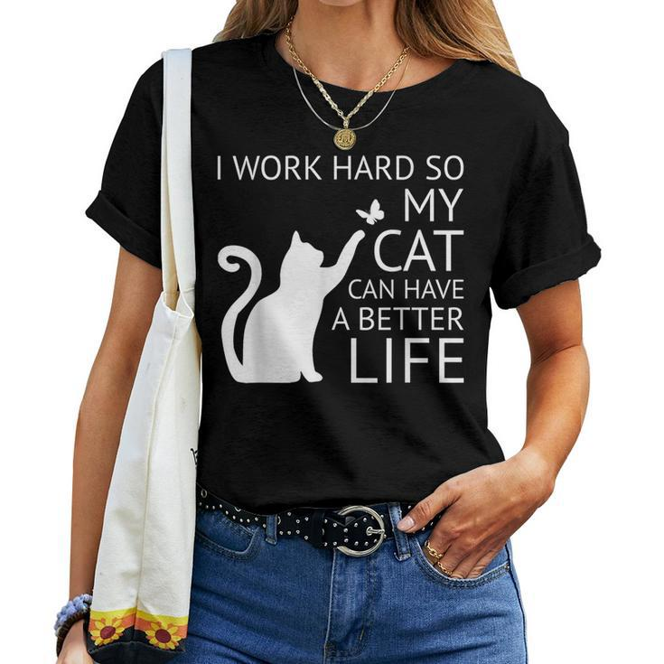 I Work Hard So My Cat Can Have A Better Life Women Women T-shirt