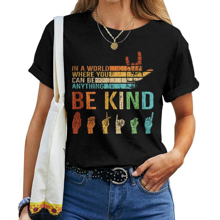 In A World Where You Can Be Anything Be Kind Sign Language Women T-shirt