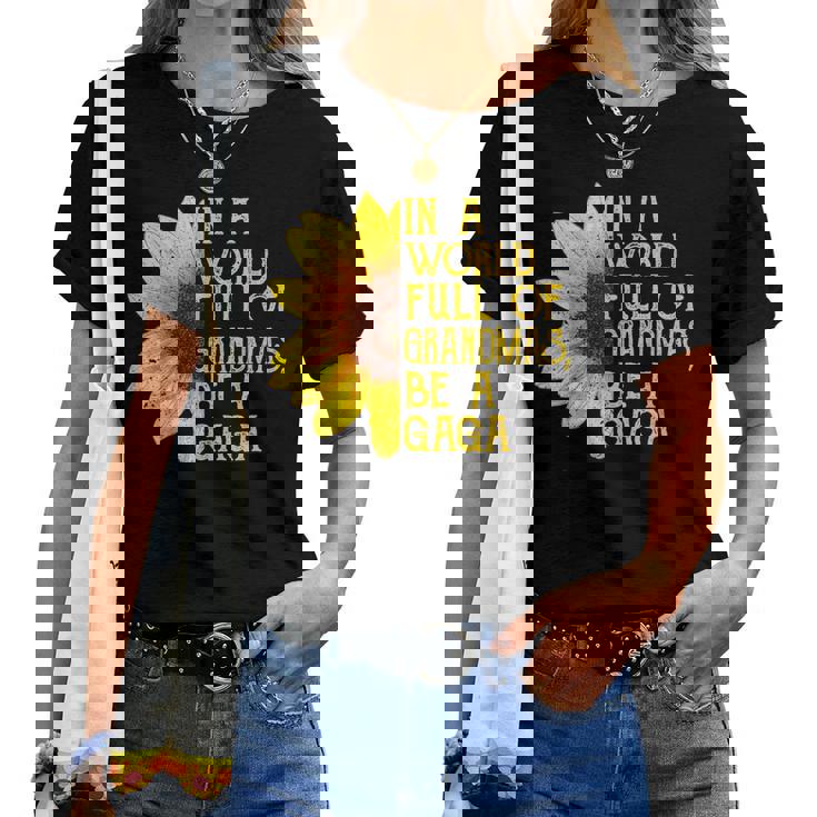 Womens In A World Full Of Grandmas Be Gaga Sunflower T-Shirt