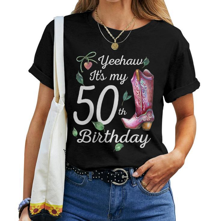 Yeehaw Its My 50Th Birthday 50 Year Old Country Cowgirl Women T-shirt