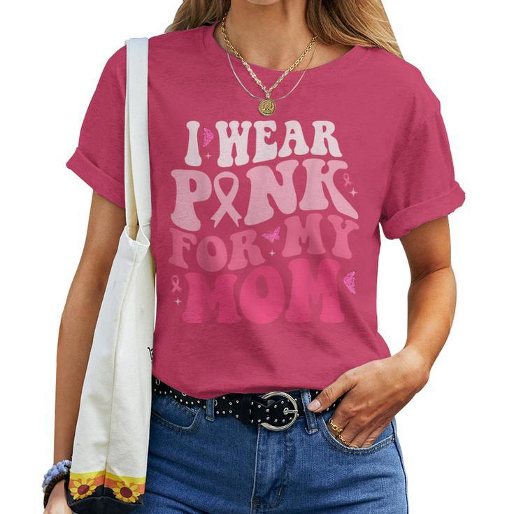 I Wear Pink For My Mom Support Breast Cancer Awareness Women T-shirt