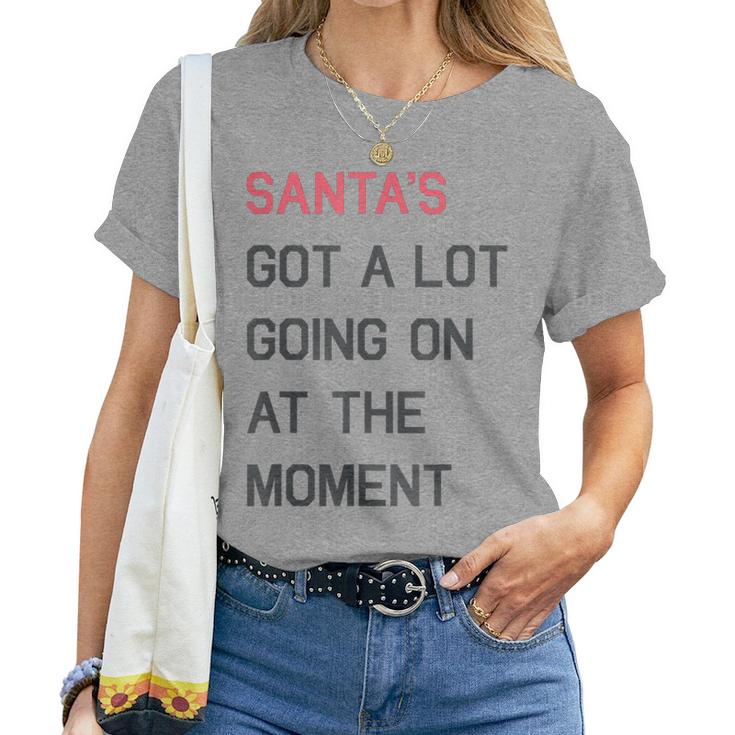 Santa's Got A Lot Going On At The Moment Christmas Holiday Women T-shirt