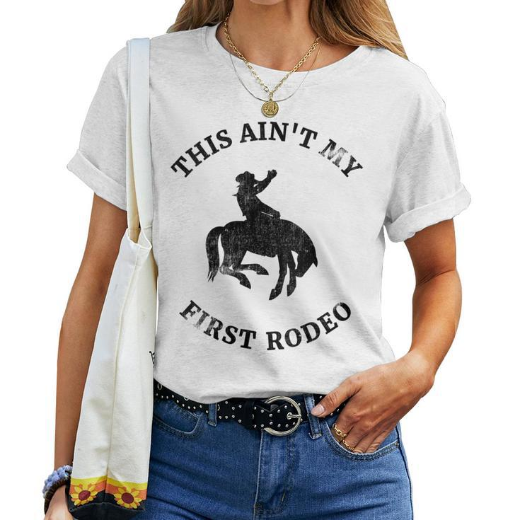 This Aint My First Rodeo Bronc Horse Riding Cowboy Cowgirl Women T-shirt