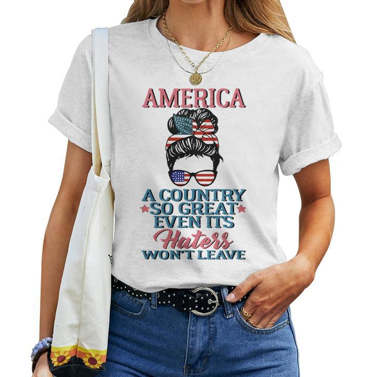 America A Country So Great Even Its Haters Wont Leave Girls Women T-shirt