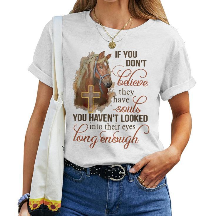 If You Dont Believe They Have Souls You Havent Looked Horse Women T-shirt