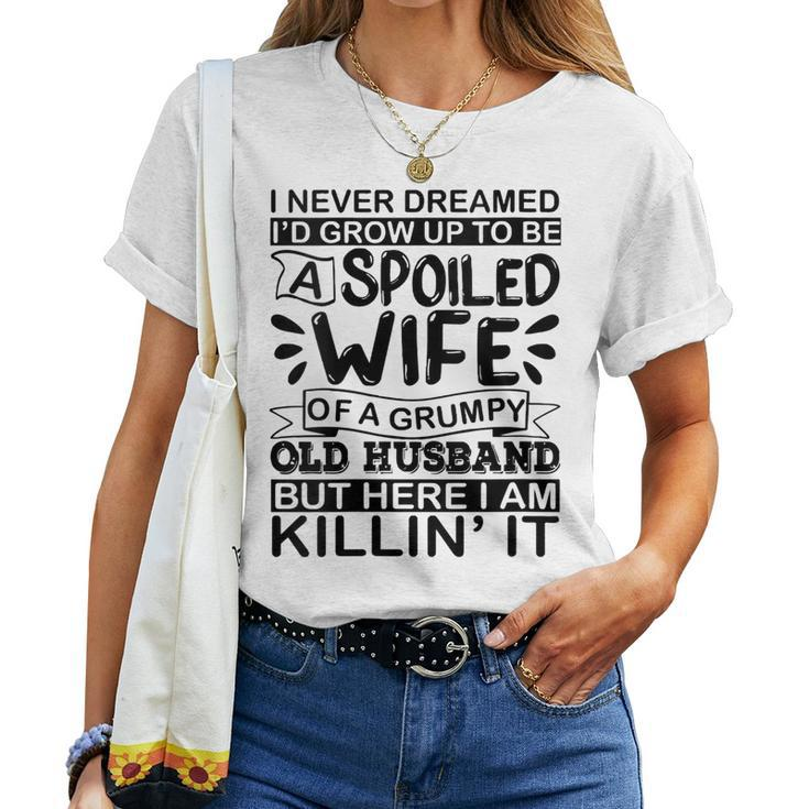 I Never Dreamed Id Grow Up To Be A Spoiled Wife Of A Grumpy Women T-shirt