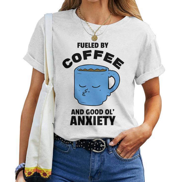 Fueled By Coffee & Anxiety Mental Health For Coffee Lovers Women T-shirt