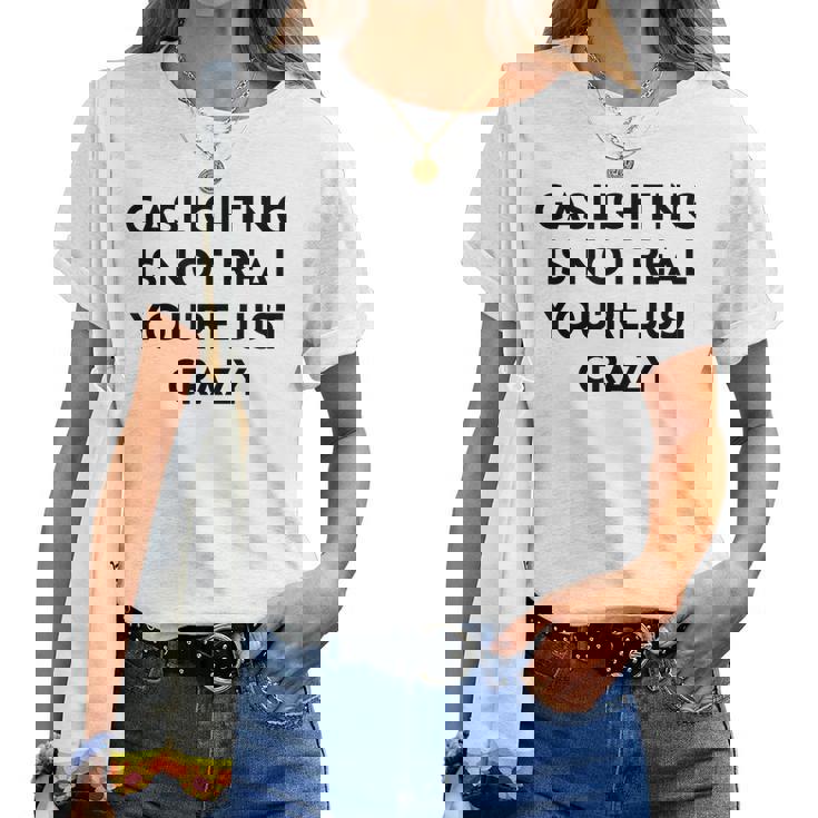 Gaslighting Isnt Real Sarcastic Slogan Edgy Quote Women T-shirt
