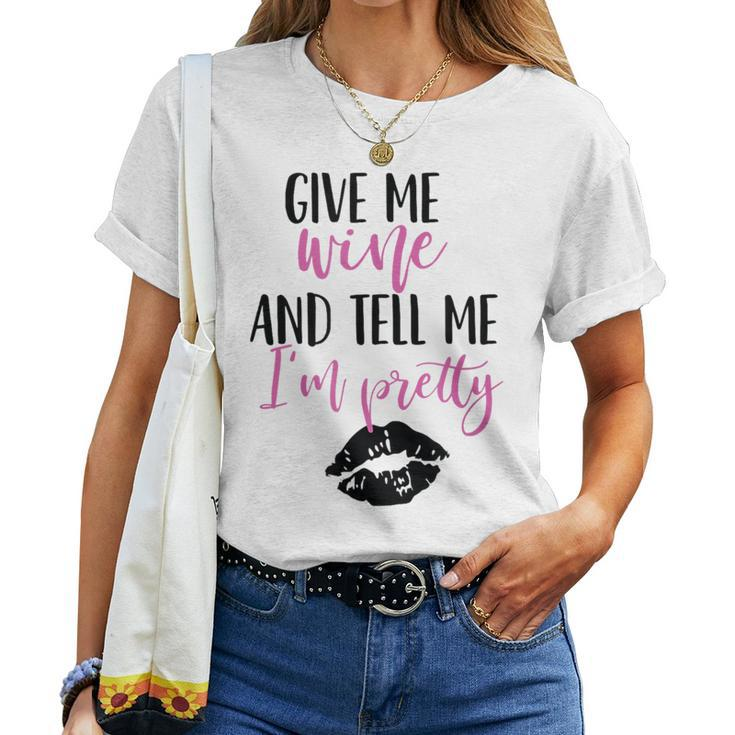 Give Me Wine And Tell Me I'm Pretty Women T-shirt