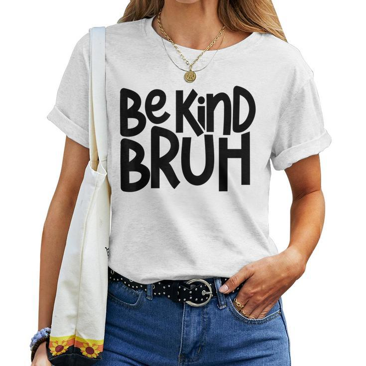 Be Kind Bruh Anti Bullying Kindness Orange Unity Day Women T-shirt