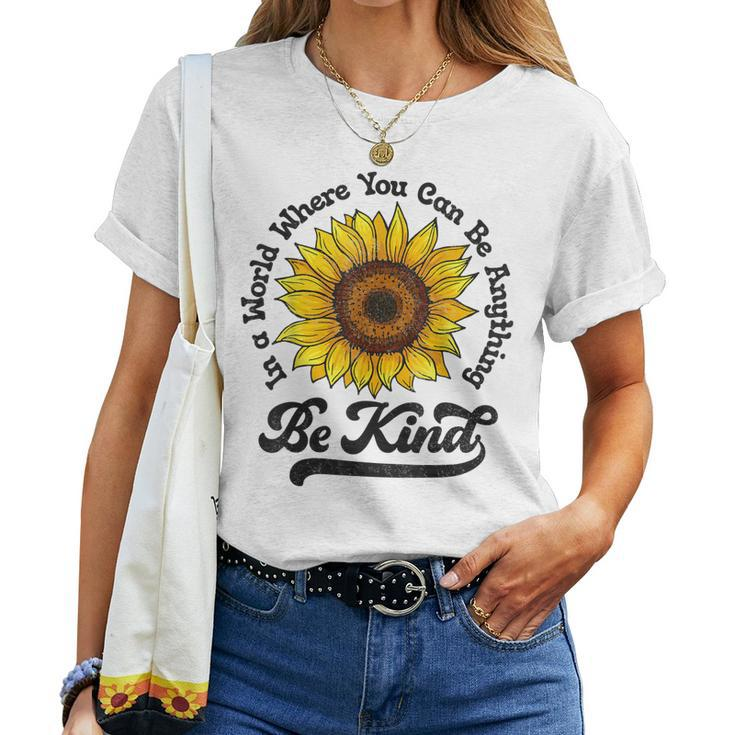 Be Kind In A World Where You Can Be Anything Sunflower Women Women T-shirt